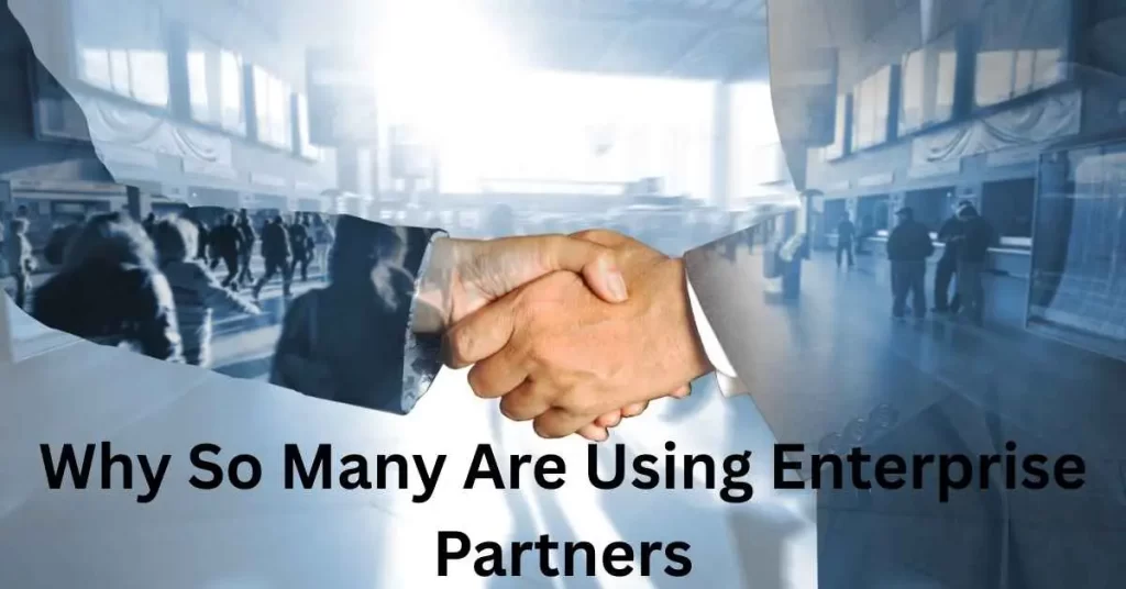 Why So Many Are Using Enterprise Partners