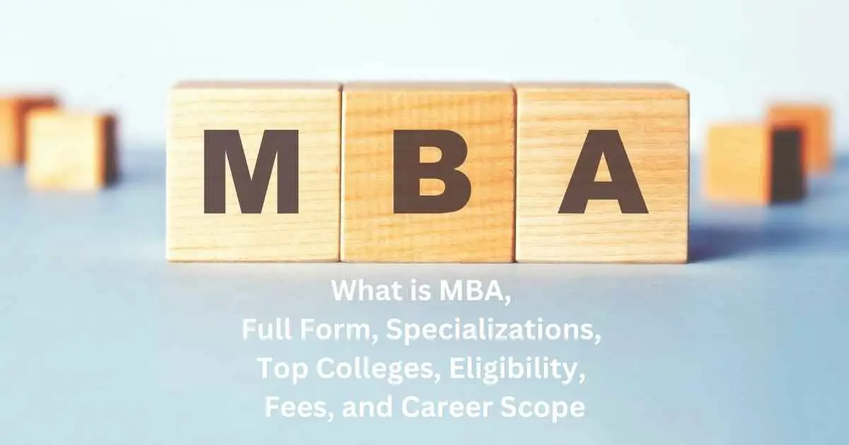 What is MBA, Full Form, Specializations, Top Colleges, Eligibility, Fees, Career Scope